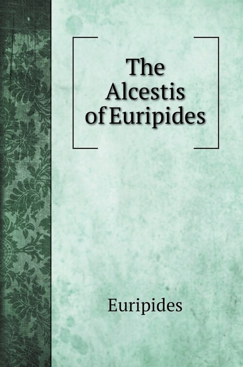 The Alcestis of Euripides (Hardcover)