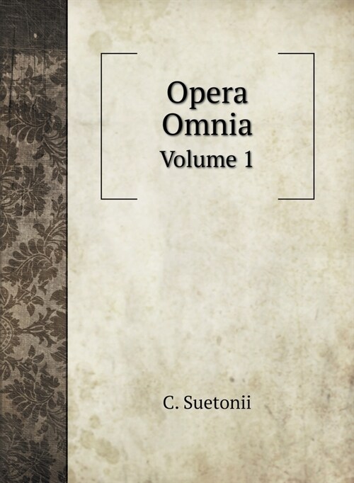 Opera Omnia: Volume 1 (Hardcover)