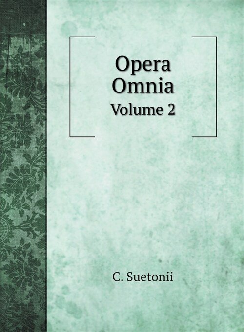 Opera Omnia: Volume 2 (Hardcover)