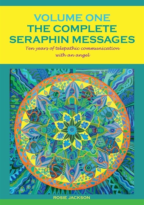 The Complete Seraphin Messages, Volume I: Ten years of telepathic communication with an angel (Paperback)