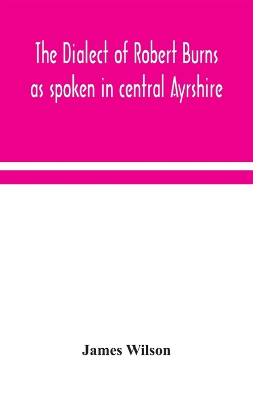 The dialect of Robert Burns as spoken in central Ayrshire (Hardcover)