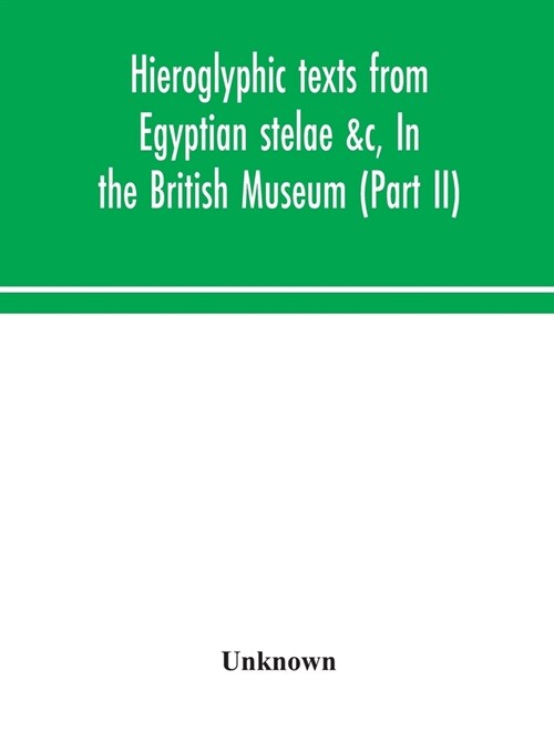 Hieroglyphic texts from Egyptian stelae &c, In the British Museum (Part II) (Hardcover)