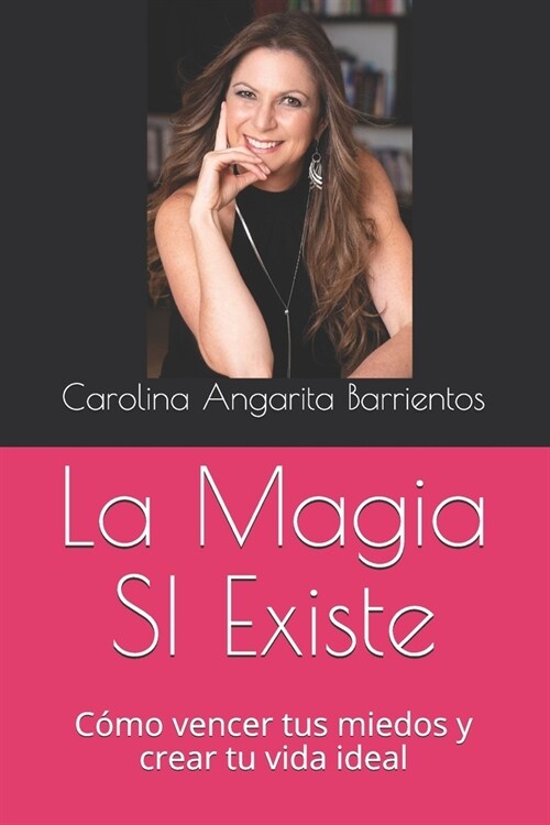 La Magia SI Existe: C?o vencer tus miedos y crear tu vida ideal (Paperback)