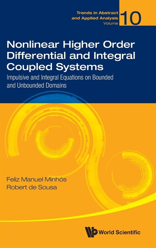 Nonlinear Higher Order Differential and Integral Coupled Systems: Impulsive and Integral Equations on Bounded and Unbounded Domains (Hardcover)