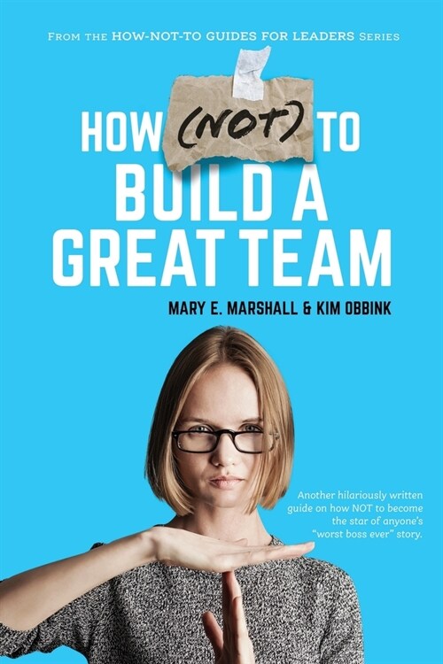 How (NOT) To Build A Great Team (Paperback)