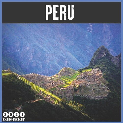 Peru 2021 Calendar: Official Machu Picchu 2021 Wall Calendar 18 Months (Paperback)