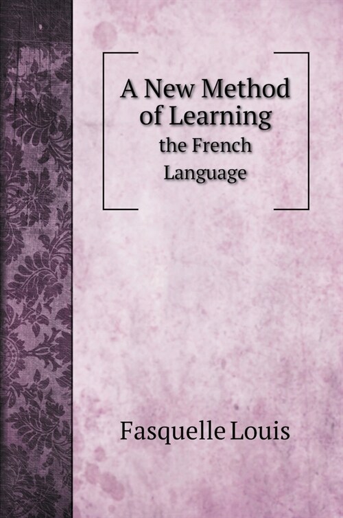 A New Method of Learning: the French Language (Hardcover)