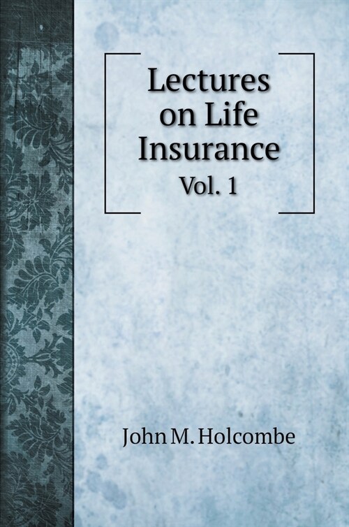 Lectures on Life Insurance: Vol. 1 (Hardcover)
