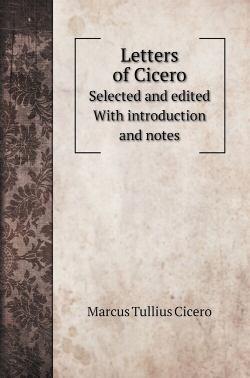 Letters of Cicero: Selected and edited With introduction and notes (Hardcover)