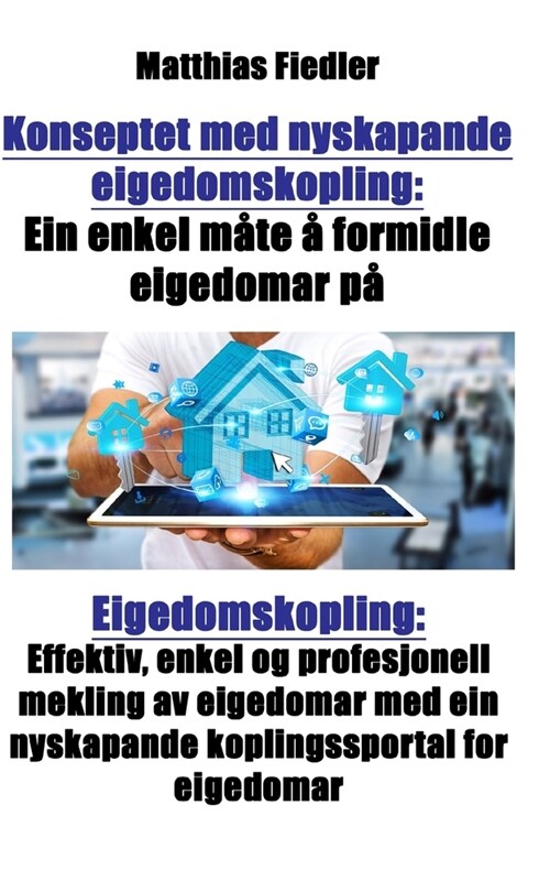 Konseptet med nyskapande eigedomskopling: Ein enkel mate a formidle eigedomar pa: Eigedomskopling: Effektiv, enkel og profesjonell mekling av eigedoma (Paperback)