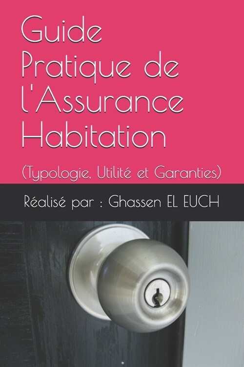 Guide Pratique de lAssurance Habitation: (Typologie, Utilit?et Garanties) (Paperback)