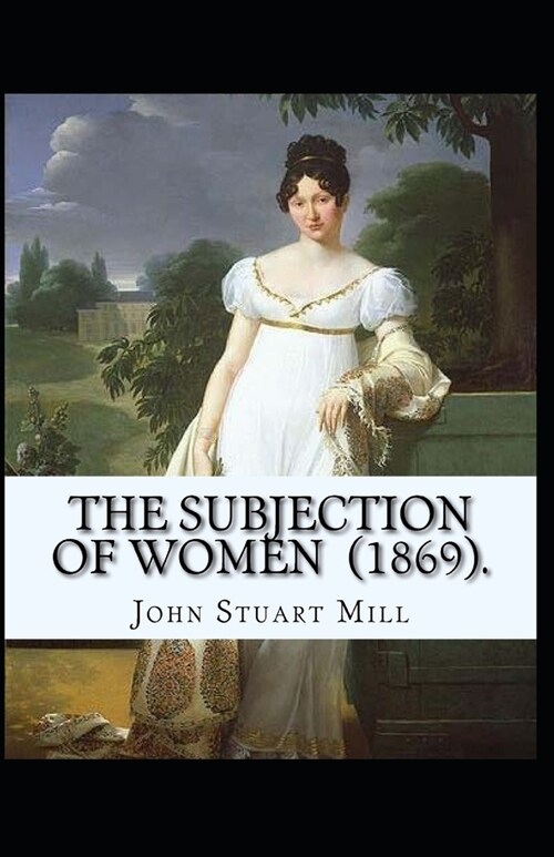The Subjection of Women Annotated (Paperback)