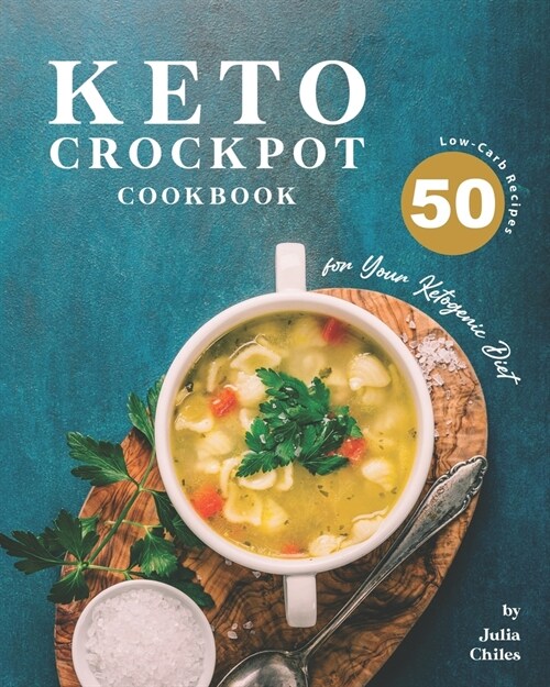 Keto Crockpot Cookbook: 50 Low-Carb Recipes for Your Ketogenic Diet (Paperback)