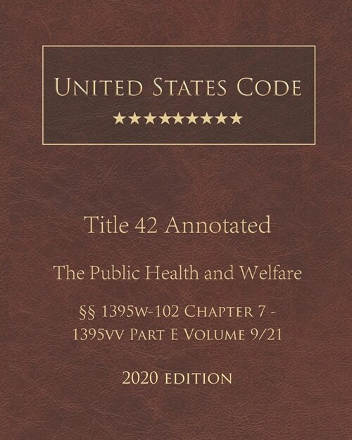 United States Code Annotated Title 42 The Public Health and Welfare 2020 Edition ㎣1395w-102 Chapter 7 - 1395vv Part E Volume 9/21 (Paperback)