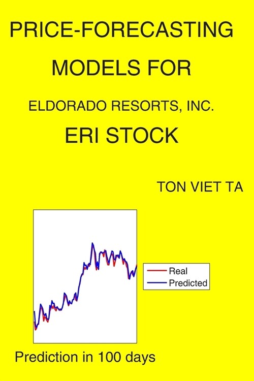 Price-Forecasting Models for Eldorado Resorts, Inc. ERI Stock (Paperback)