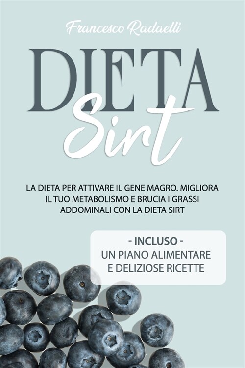 La Dieta Sirt: La dieta per attivare il gene magro. Migliora il tuo metabolismo e brucia i grassi addominali con la Dieta Sirt. Inclu (Paperback)