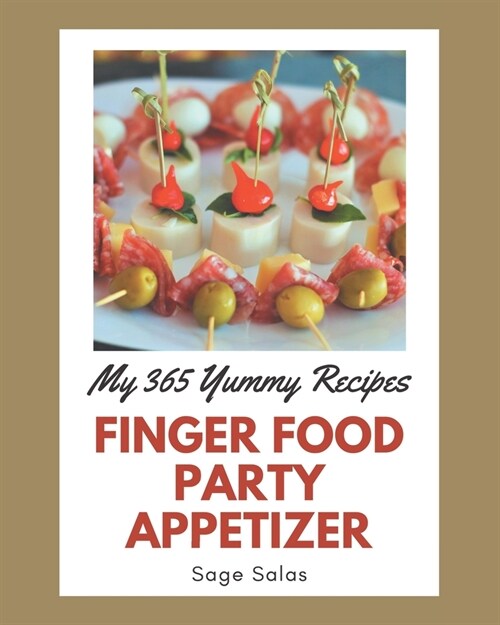 My 365 Yummy Finger Food Party Appetizer Recipes: A Yummy Finger Food Party Appetizer Cookbook You Will Need (Paperback)