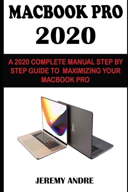 Macbook Pro 2020: Apple 2020 Macbook Pro User Manual: The Complete Step By Step Practical Guide To Boost Your Productivity With Macbook (Paperback)