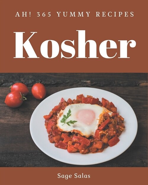 Ah! 365 Yummy Kosher Recipes: Save Your Cooking Moments with Yummy Kosher Cookbook! (Paperback)