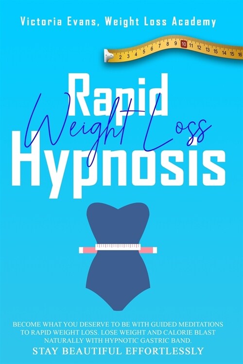 Rapid Weight Loss Hypnosis: Become What You Deserve to Be with Guided Meditations to Rapid Weight Loss. Lose Weight and Calorie Blast Naturally wi (Paperback)