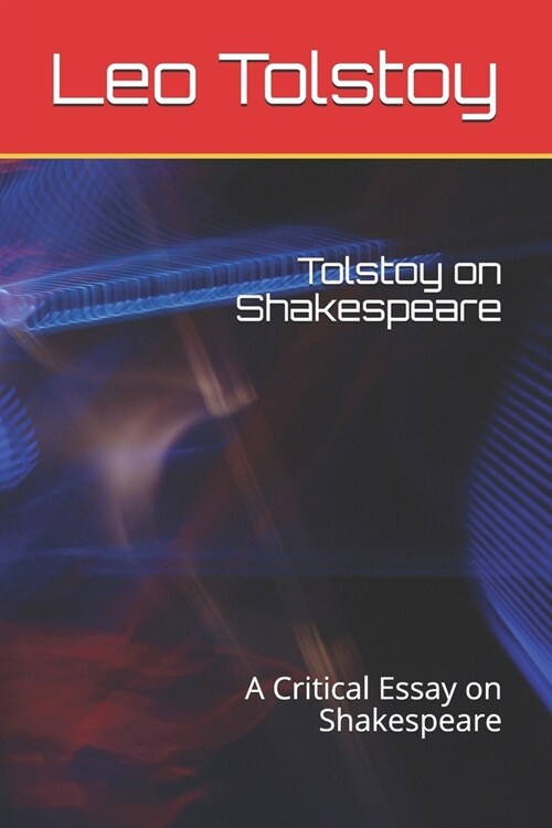 Tolstoy on Shakespeare: A Critical Essay on Shakespeare (Paperback)