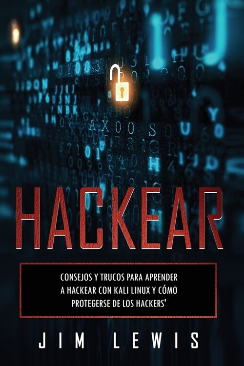 Hackear: Consejos y trucos para aprender a hackear con Kali Linux y c?o protegerse de los hackers (Paperback)