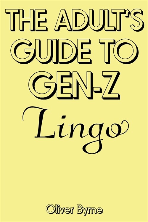 The Adults Guide to Gen-Z Lingo (Paperback)