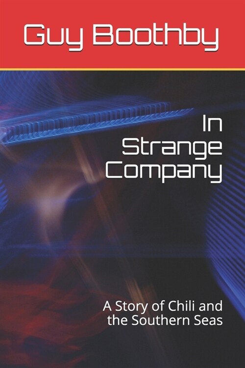 In Strange Company: A Story of Chili and the Southern Seas (Paperback)