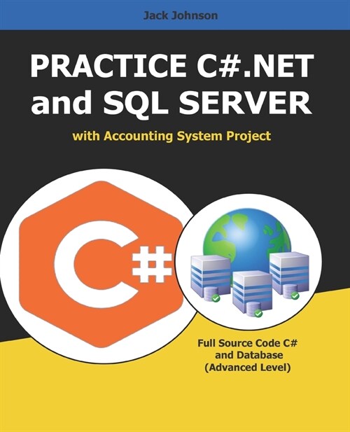Practice C#.NET and SQL SERVER with Accounting System Project: FULL Source Code C# and Database - Advanced Level (Paperback)