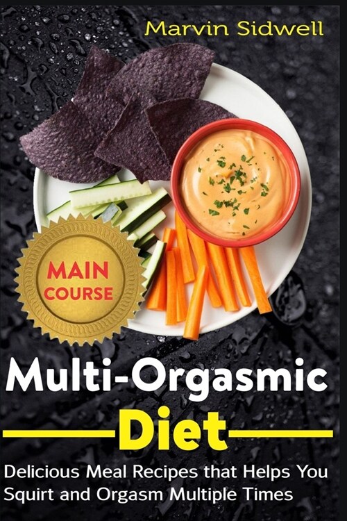 Multi-Orgasmic Diet: Delicious Meal Recipes that Helps You Squirt and Orgasm Multiple Times (Paperback)