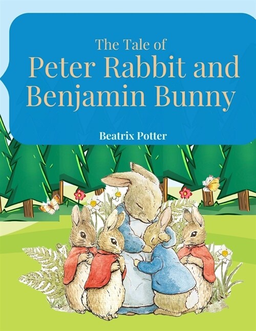 The Tale of Peter Rabbit and Benjamin Bunny: A Classic Children Adventure Story in Large Print Colorful Illustrations (Paperback)