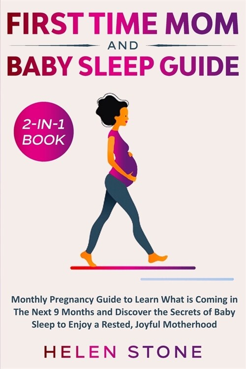 First Time Mom and Baby Sleep Guide 2-in-1 Book: Monthly Pregnancy Guide to Learn What is Coming in The Next 9 Months and Discover the Secrets of Baby (Paperback)