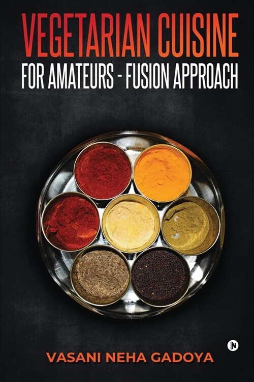 Vegetarian Cuisine for Amateurs - Fusion Approach (Paperback)