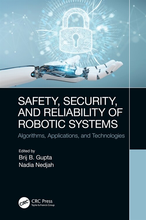 Safety, Security, and Reliability of Robotic Systems : Algorithms, Applications, and Technologies (Hardcover)