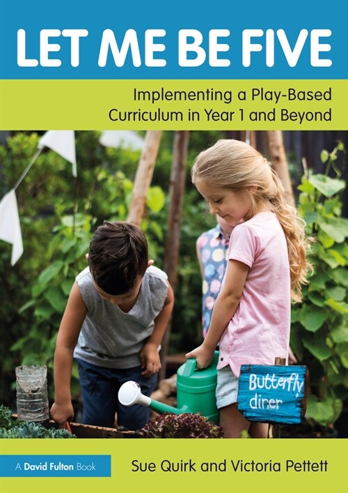 Let Me Be Five : Implementing a Play-Based Curriculum in Year 1 and Beyond (Paperback)
