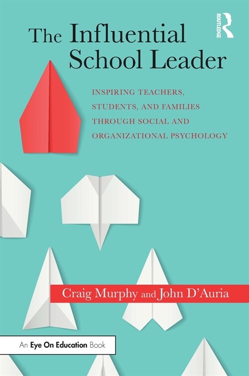 The Influential School Leader : Inspiring Teachers, Students, and Families Through Social and Organizational Psychology (Paperback)