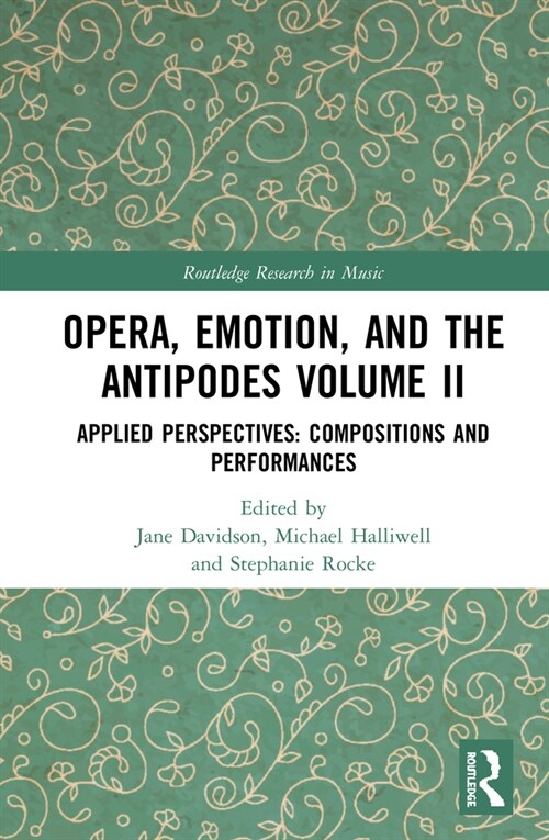 Opera, Emotion, and the Antipodes Volume II : Applied Perspectives: Compositions and Performances (Hardcover)