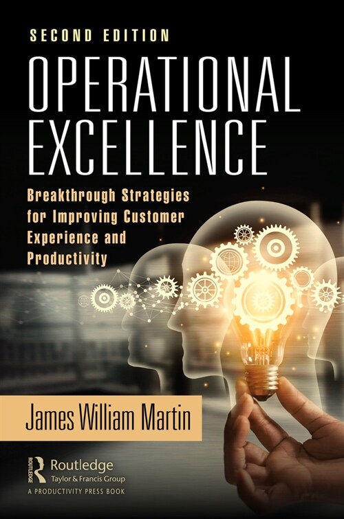 Operational Excellence : Breakthrough Strategies for Improving Customer Experience and Productivity (Hardcover, 2 ed)