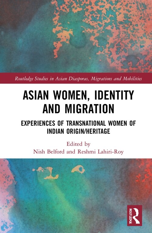 Asian Women, Identity and Migration : Experiences of Transnational Women of Indian Origin/Heritage (Hardcover)