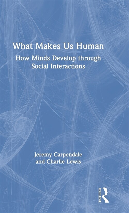 What Makes Us Human: How Minds Develop through Social Interactions (Hardcover)