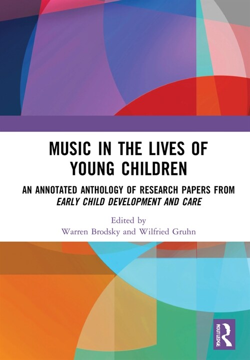 Music in the Lives of Young Children : An Annotated Anthology of Research Papers from Early Child Development and Care (Hardcover)