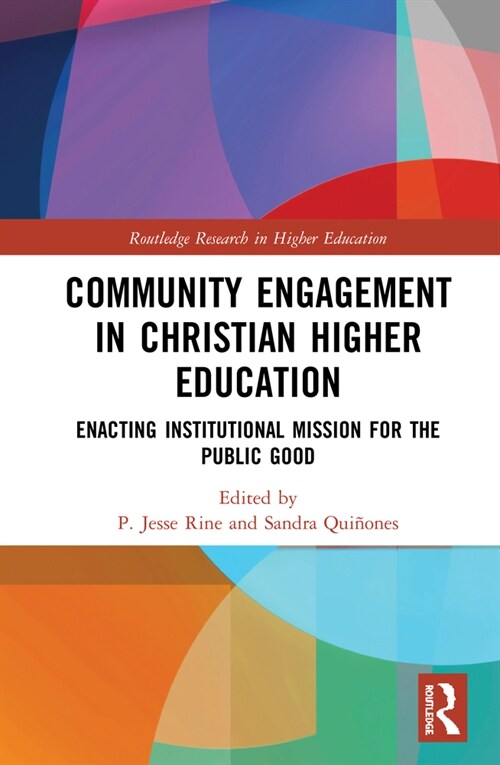 Community Engagement in Christian Higher Education : Enacting Institutional Mission for the Public Good (Hardcover)