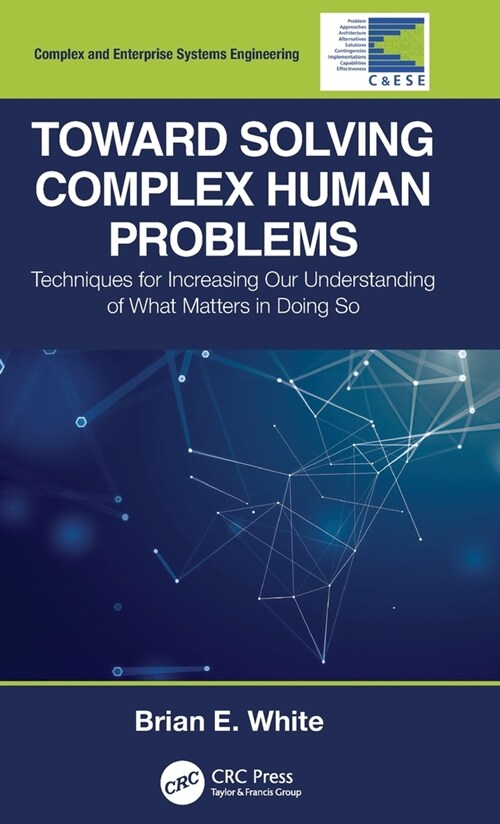 Toward Solving Complex Human Problems : Techniques for Increasing Our Understanding of What Matters in Doing So (Hardcover)