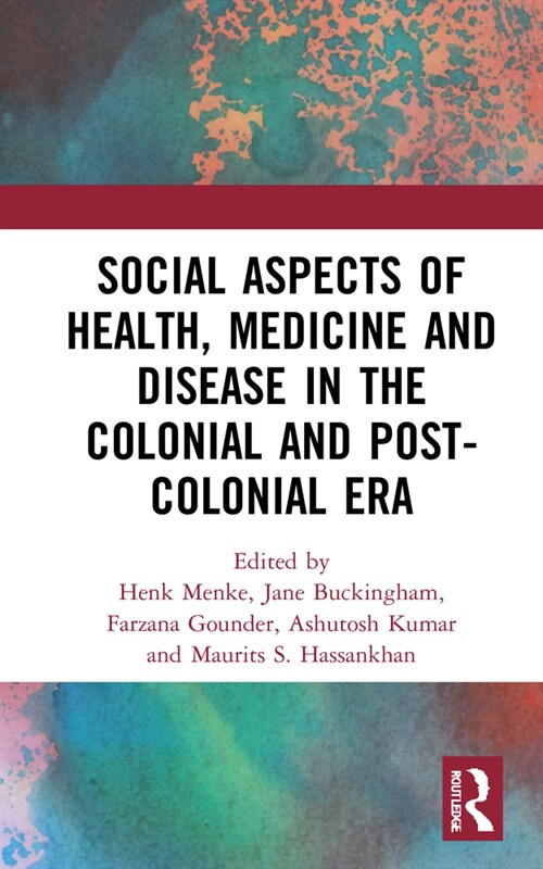 Social Aspects of Health, Medicine and Disease in the Colonial and Post-colonial Era (Hardcover, 1)