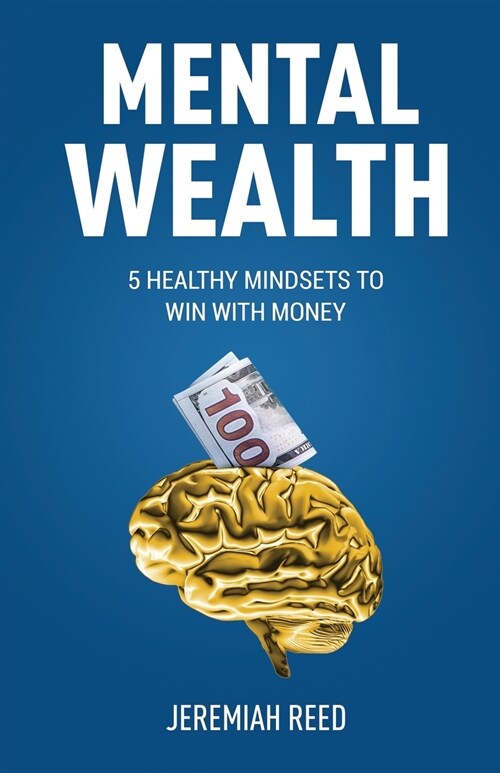 Mental Wealth: 5 Healthy Mindsets to Win With Money (Paperback)