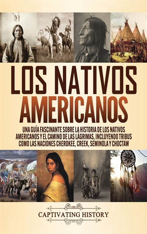 Los Nativos Americanos: Una Gu? Fascinante sobre la Historia de los Nativos Americanos y el Camino de las L?rimas, Incluyendo Tribus como la (Hardcover)
