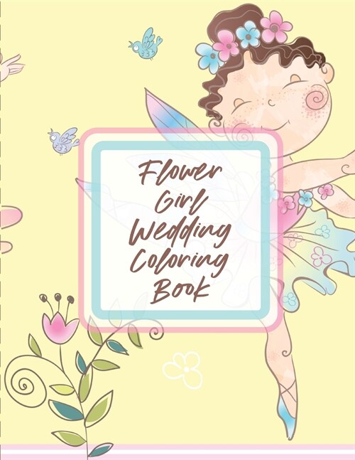 Flower Girl Wedding Coloring Book: For Girls Ages 5-10 Big Day Activity Book Bride and Groom (Paperback)