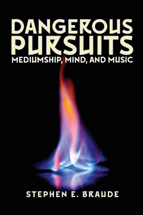 Dangerous Pursuits: Mediumship, Mind, and Music (Paperback)