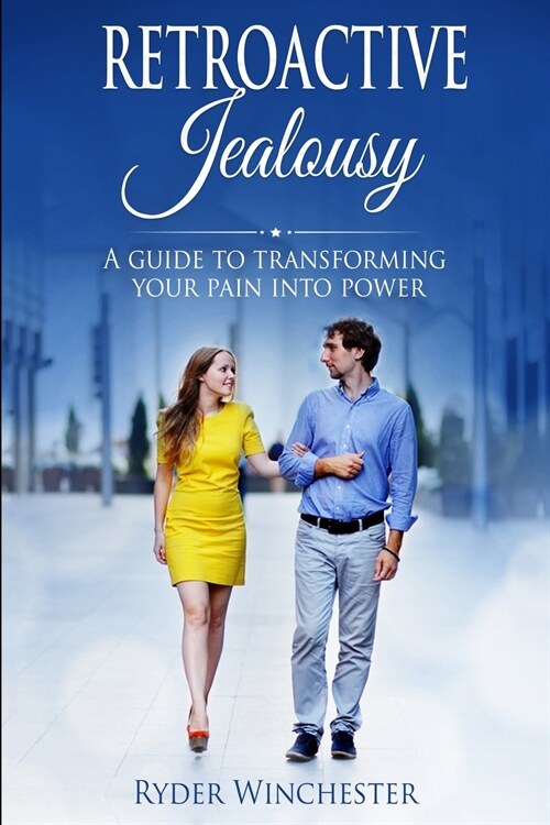 Retroactive Jealousy: A Guide To Transforming Your Pain Into Power (Paperback)