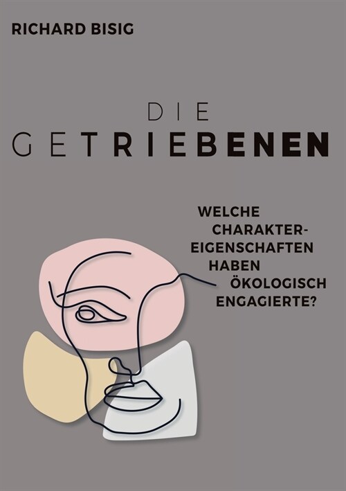 Die Getriebenen: Charakterprofile ?ologisch Engagierter (Paperback)